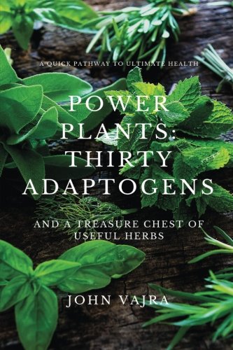 Power Plants: Thirty Adaptogens: And a Treasure Chest of Useful