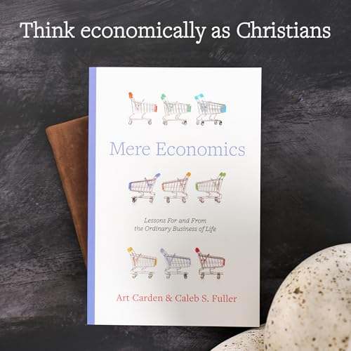 Mere Economics: Lessons for and from the Ordinary Business of Life - image 2