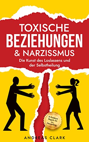 Toxische Beziehungen & Narzissmus: Die Kunst des Loslassens und der Selbstheilung (Die Kunst der zwischenmenschlichen Beziehungen 1)