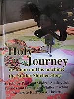 The Holy Journey of a Man and His Machine; The Statler Stitcher Story 0977196372 Book Cover