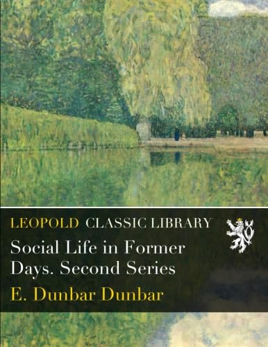 Social Life in Former Days. Second Series