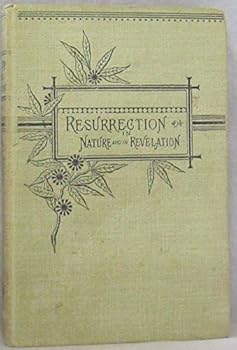 Hardcover Resurrection in Nature and in Revelation: An Argument and a Meditation Book