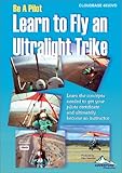  Learn to Fly an Ultralight Trike (Be a Pilot)