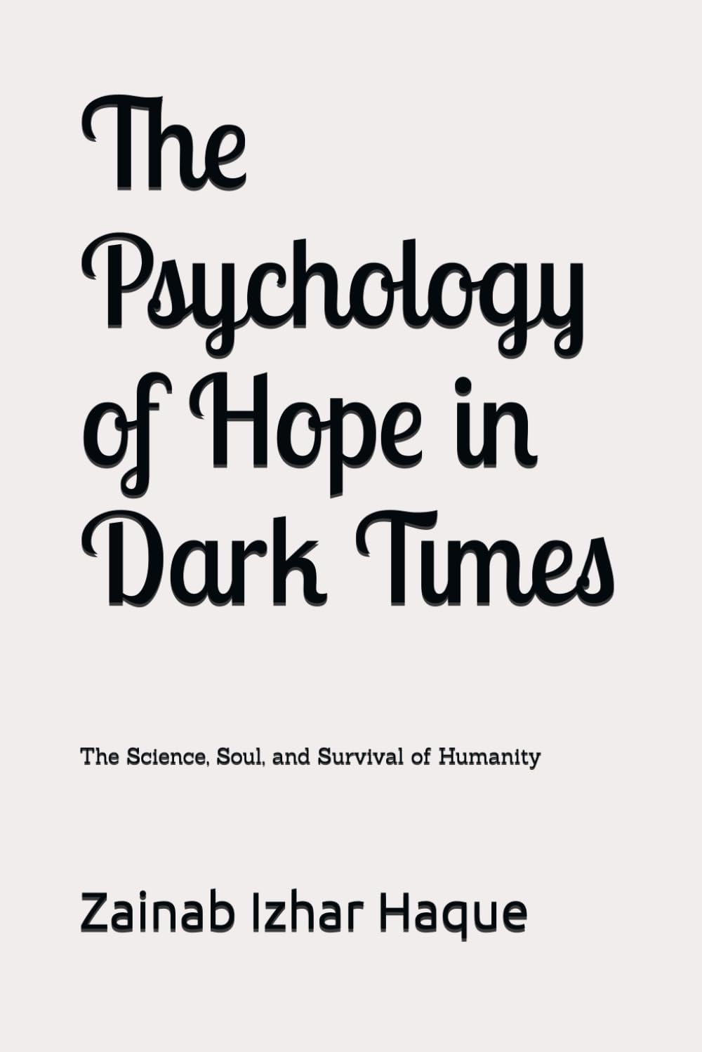 The Psychology of Hope in Dark Times: The Science, Soul, and Survival of Humanity