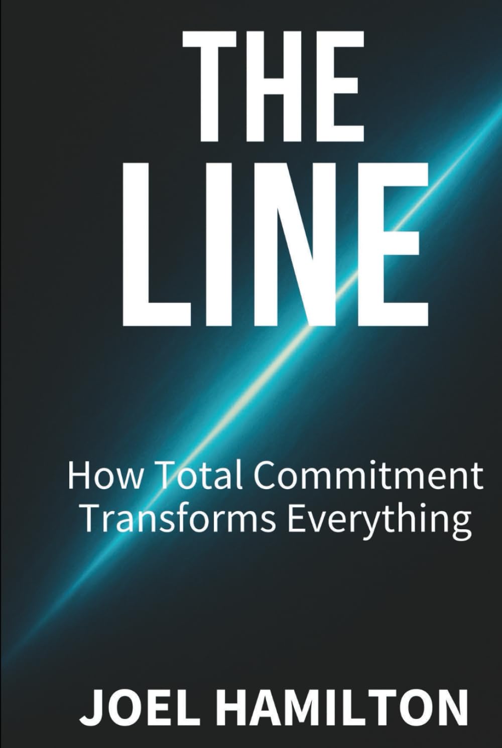 The Line: How Total Commitment Transforms Everything