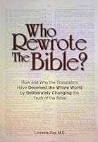 WHO REWROTE THE BIBLE?: How and Why The Translators Have Deceived the Whole World by Deliberately Changing the Truth of the Bible B079VDZJT5 Book Cover