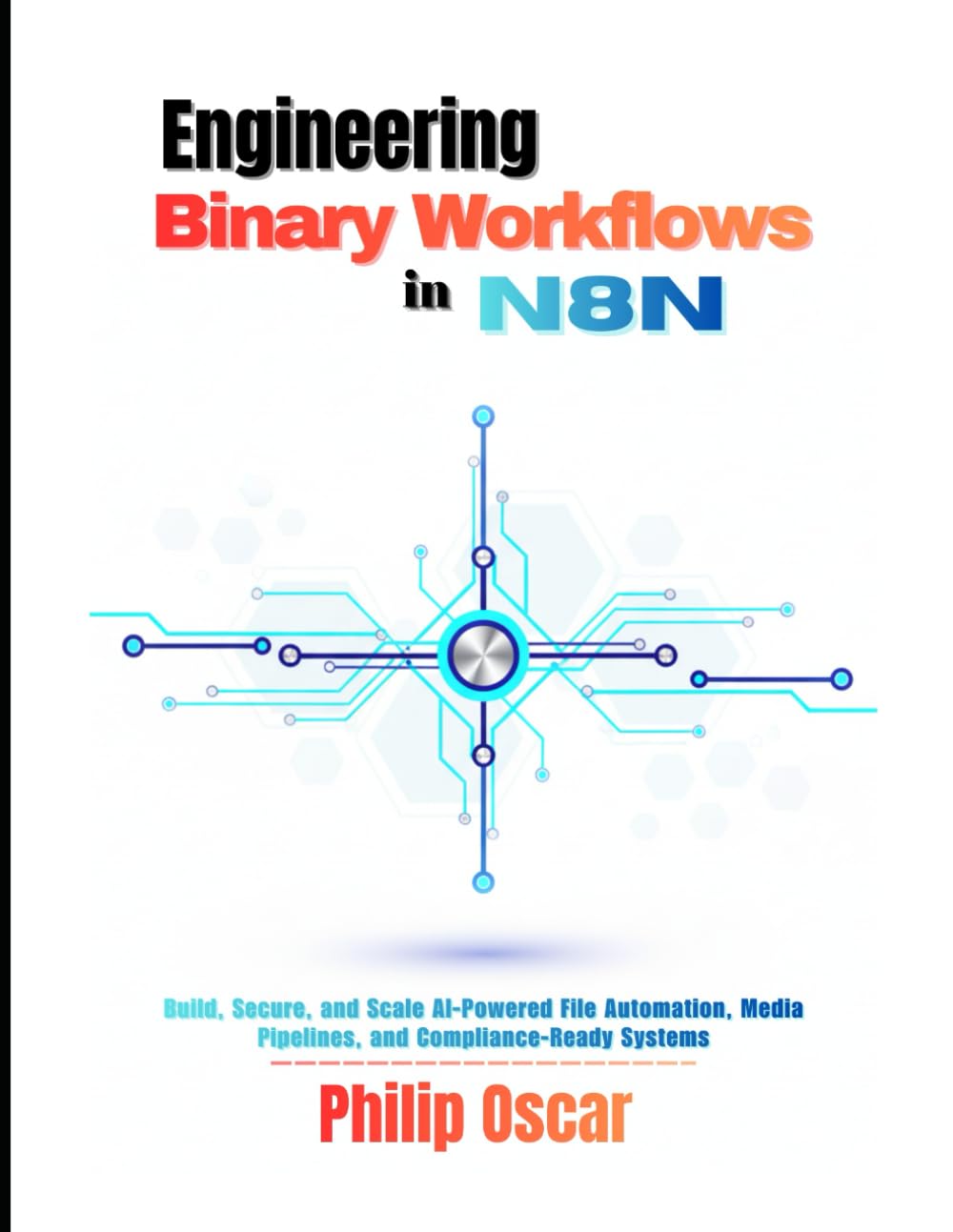 Engineering Binary Workflows in n8n: Build, Secure, and Scale AI-Powered File Automation, Media Pipelines, and Compliance-Ready Systems