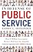 In Defense of Public Service: How 22 Million Government Workers Will Save our Republic