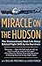Miracle on the Hudson: The Extraordinary Real-Life Story Behind Flight 1549, by the Survivors