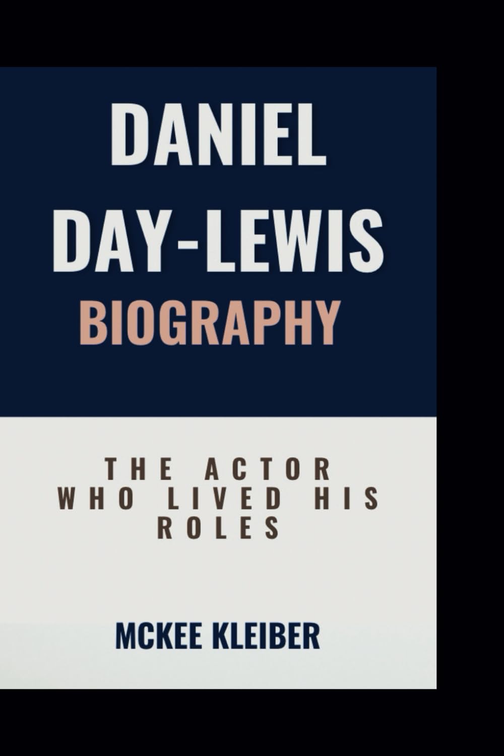 DANIEL DAY-LEWIS BIOGRAPHY: The Actor Who Lived His Roles