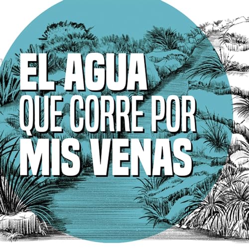 Cap&iacute;tulo 1. El agua que corre por mis venas