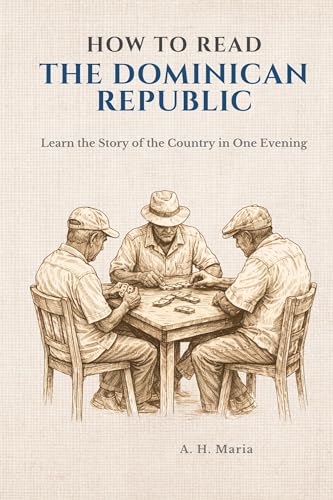 How to Read the Dominican Republic: Learn the Story of the Country in One Evening (How to Read a Place)