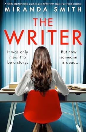 The Writer: A totally unputdownable psychological thriller with edge-of-your-seat suspense