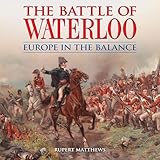 The Battle of Waterloo: Europe in the Balance