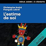 L'estime de soi: S'aimer pour mieux vivre avec les autres - Christophe André, François Lelord Bernard Gabay Verlag: Odile Jacob 