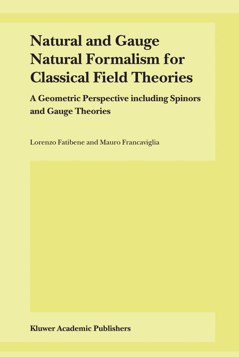 Buy Natural and Gauge Natural Formalism for Classical Field Theorie: A Geometric Perspective including Spinors and Gauge Theories — BookShops.in