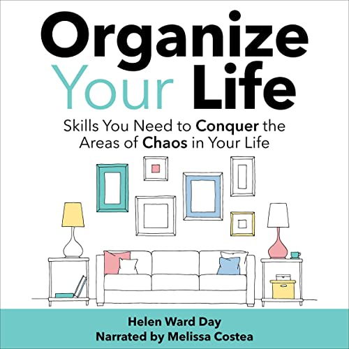 Organize Your Life!: Skills You Need to Conquer the Areas of Chaos in Your Life
