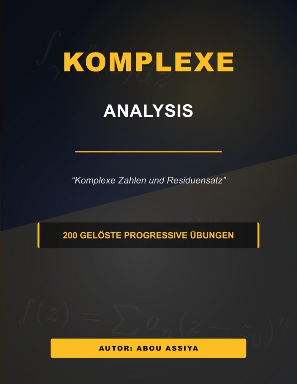 Komplexe Analysis: Komplexe Zahlen und Residuensatz - 200 gelöste progressive Übungen