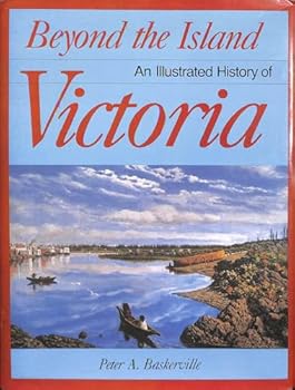 Hardcover Beyond the island: An illustrated history of Victoria Book