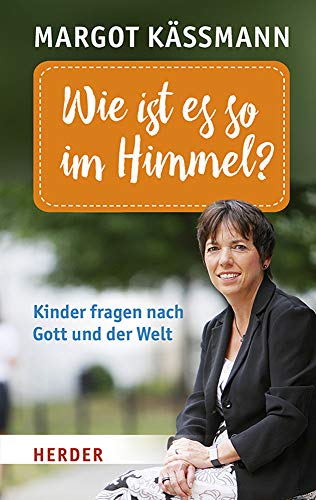 Wie ist es so im Himmel?: Kinder fragen nach Gott und der Welt (HERDER spektrum, Band 5993) Wie ist es so im Himmel?: Kinder fragen nach Gott und der Welt (HERDER spektrum, Band 5993)