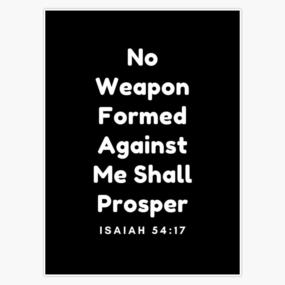 Amazon.com: Inspirational Bible Verse Prophet Isaiah Ch 54 V 17 No Weapon  Formed Against Me Shall Prosper Sticker Vinyl Bumper Sticker Decal  Waterproof 5" : Automotive