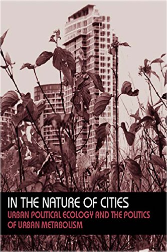 In the Nature of Cities: Urban Political Ecology and the Politics of Urban Metabolism (Questioning Cities)