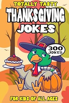 Thanksgiving Joke Book for Kids: 300 Totally Tasty Thanksgiving Riddles for Kids (Biggest Joke Books for Kids)
