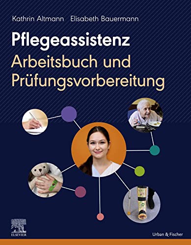 Pflegeassistenz: Arbeitsbuch und Prüfungsvorbereitung (PFLEGE - Lehrbuch - Urban & Fischer Verlag)