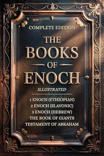 THE BOOKS OF ENOCH COMPLETE EDITION: Featuring 1, 2, 3 Enoch Collection, Giants & Lost Apocrypha Sacred Texts (ILLUSTRATED)