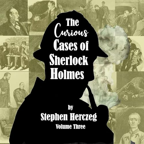 The Curious Cases of Sherlock Holmes, Volume Three by Stephen Herczeg episode artwork