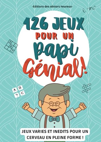 126 JEUX POUR UN PAPI GENIAL: Un cahier d'activités senior avec des exercices variés pour maintenir le cerveau des personnes âgées en pleine forme et...