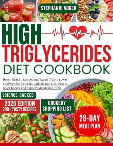 High Triglycerides Diet Cookbook: Heart-Healthy Recipes and Expert Tips to Lower Triglycerides Naturally with 28-Day Meal Plan to Boost Energy and Support Metabolic Health