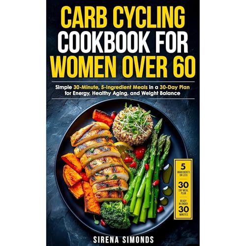 Carb Cycling Cookbook for Women over 60: Simple 30-Minute, 5-Ingredient Meals in a 30-Day Plan for Energy, Healthy Aging, and Weight Balance [Written by Sirena Simonds] episode artwork