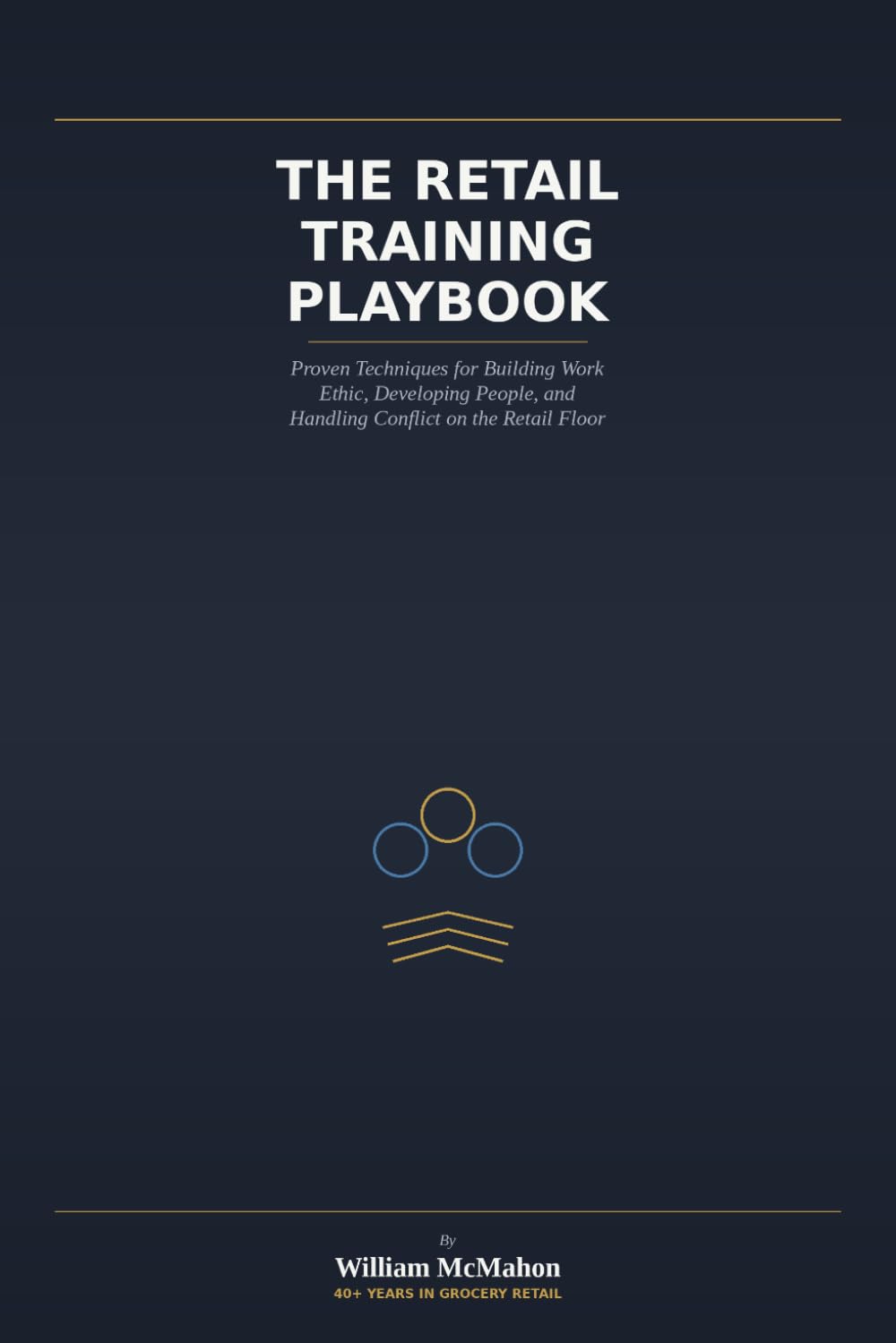 The Retail Training Playbook: Proven Techniques for Building Work Ethic, Developing People, and Handling Conflict on the Retail Floor