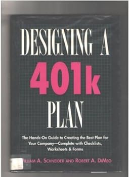 Hardcover Designing a 401K Plan: The Hands-On Guide to Creating the Best Plan for Your Company-Complete With Checklists, Worksheets & Forms Book