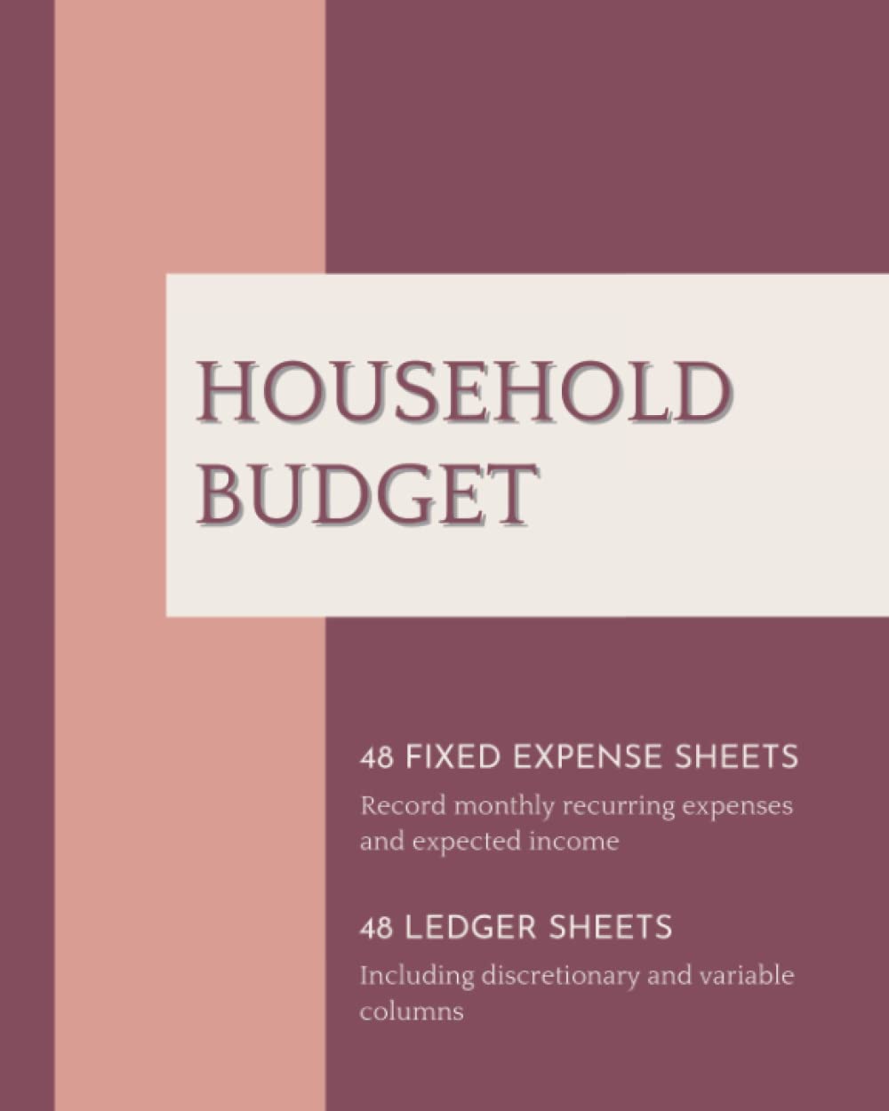 Household Budget: 48 Fixed Expense Sheets and 48 Ledger Sheets to Manage Your Monthly Income and Expenses