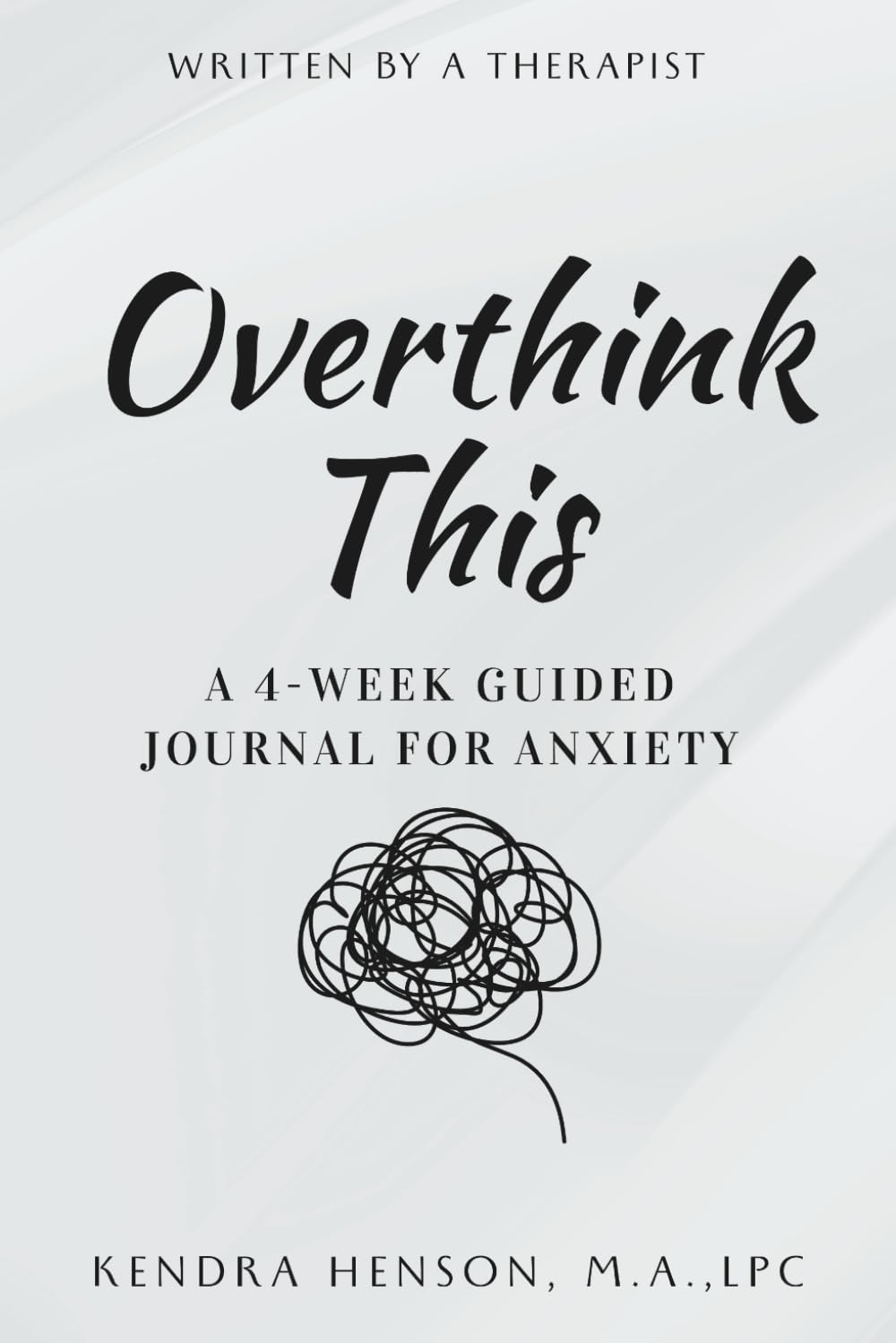 Overthink This: A 4-Week Guided Journal for Anxiety with Education, Evidence-Based Strategies, and Reflective Prompts for a Calm Mind
