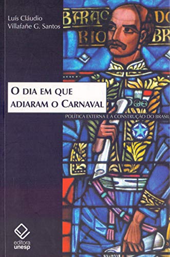 O dia em que adiaram o carnaval: política externa e a construção do Brasil