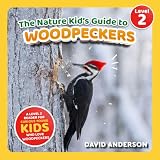The Nature Kid's Guide to Woodpeckers: A Level 2 Reader for Curious Young Kids Who Love Woodpeckers! (The Nature Kid's Guide to Animals! - Level 2 Readers)