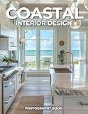 Coastal Inteior Design Photography Book: Breezy Elegance by the Sea