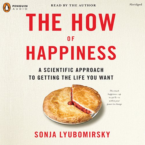 The How of Happiness: A Scientific Approach to Getting the Life You Want