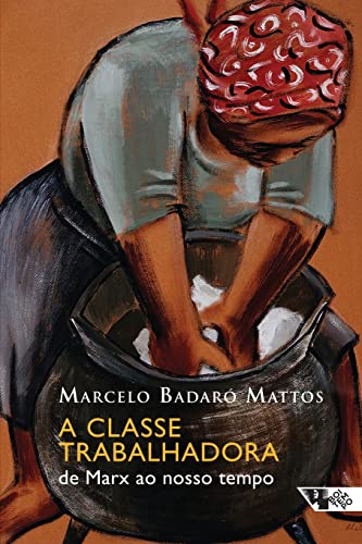 A Classe Trabalhadora: de Marx ao Nosso Tempo