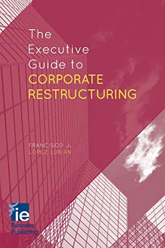 The Executive Guide to Corporate Restructuring (IE Business Publishing)