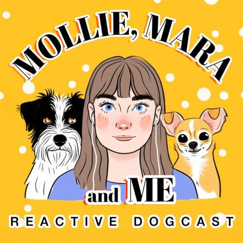Couverture de Mollie, Mara & Me: A Reactive Dogcast