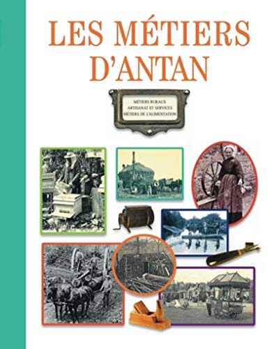 Télécharger Les métiers d'antan: Métiers ruraux. Artisanat et services. Métiers de l'alimentation. PDF