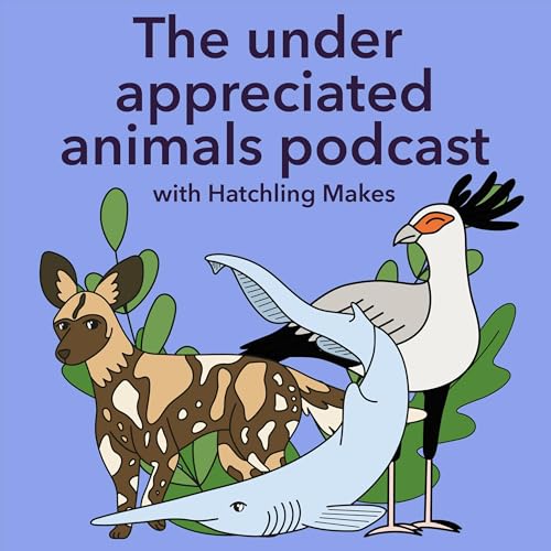 Page de couverture de The under appreciated animals podcast with Hatchling Makes