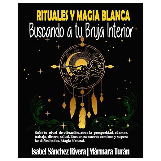 Rituales y Magia Blanca. Buscando a tu Bruja interior: Sube tu nivel de vibración, atrae la prosperidad, amor, trabajo, dinero, salud. Encuentra nuevos caminos y supera las dificultades.