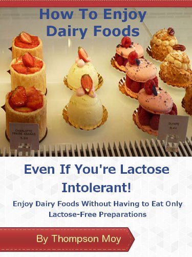 How To Enjoy Dairy Foods Even If You Re Lactose Intolerant Enjoy Dairy Foods Without Having To Eat Only Lactose Free Preparations Living With Lactose Intolerance English Edition Ebook Moy Thompson Amazon De Kindle Shop