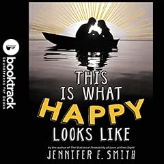 This Is What Happy Looks Like: Booktrack Edition Audiolibro Por Jennifer E. Smith arte de portada