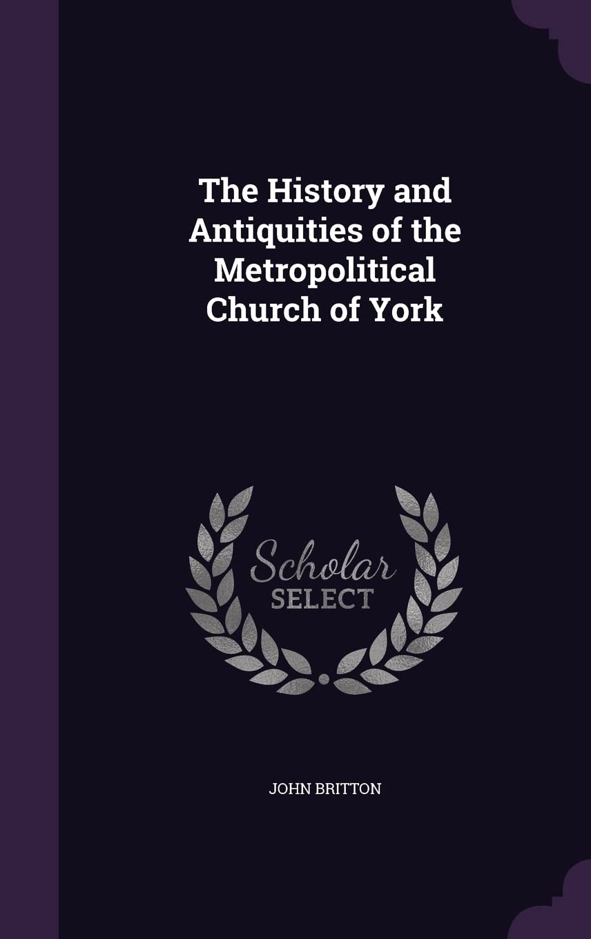Metropolitical Church of York : livre d'histoire et d'antiquités de la cathédrale de York